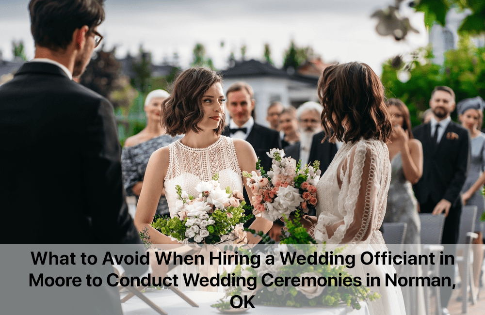 What to Avoid When Hiring a Wedding Officiant in Moore OK